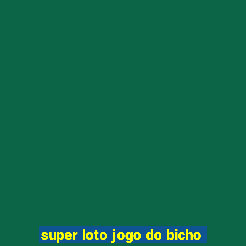 super loto jogo do bicho